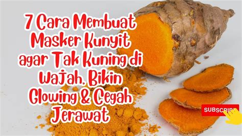 Cara Membuat Masker Kunyit Agar Tak Kuning Di Wajah Bikin Glowing