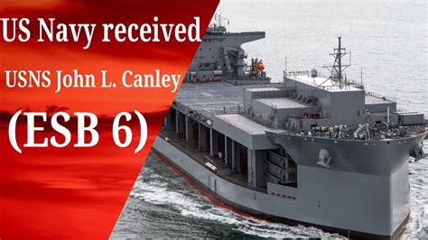 US Navy Accepted Delivery Of USNS John L Canley ESB 6 From NASSCO