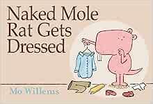 Naked Mole Rat Gets Dressed Willems Mo 9781423114376 Amazon Books