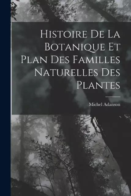 HISTOIRE DE LA Botanique Et Plan Des Familles Naturelles Des Plantes ...