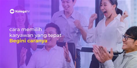 memilih karyawan  tepat  perusahaan kolegahr