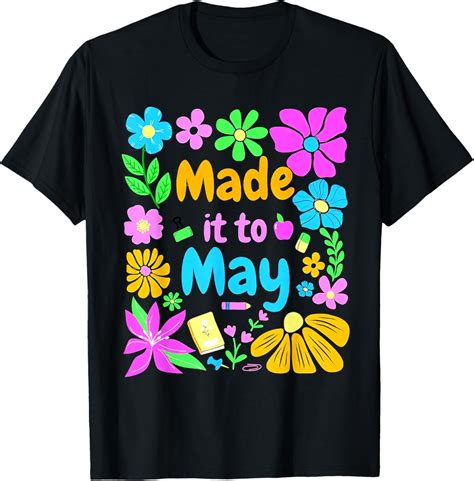 Hot Trending T Shirt With Made It To May Teacher Student Last Day Of School Walmart