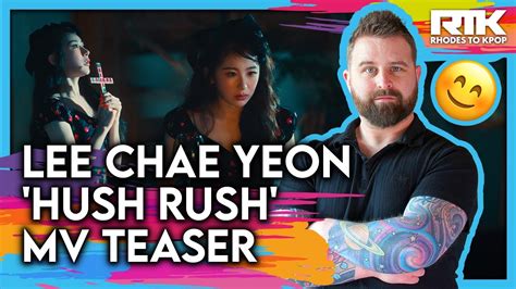 Lee Chae Yeon Hush Rush Mv Teaser Reaction Youtube