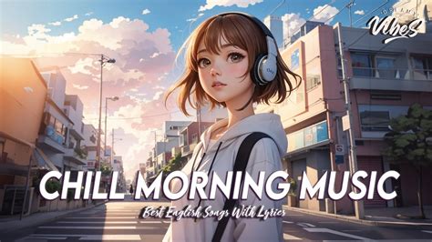 Chill Morning Music Songs To Start Your Day Motivational English