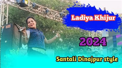 Ladiya Khijur Santali Dinajpur Style Song 2024 New Santali Program