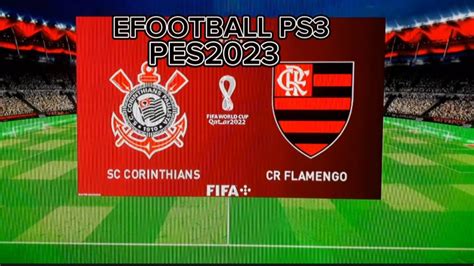 EFOOTBALL 23 PS3 CORINTHIANS X FLAMENGO GAMEPLAY E COMENTANDO YouTube