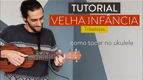 Ukulele VELHA INFÂNCIA como tocar Tribalistas YouTube