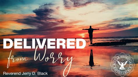 Delivered From Worry Philippians 4 6 7 Sermon By Reverend Jerry D