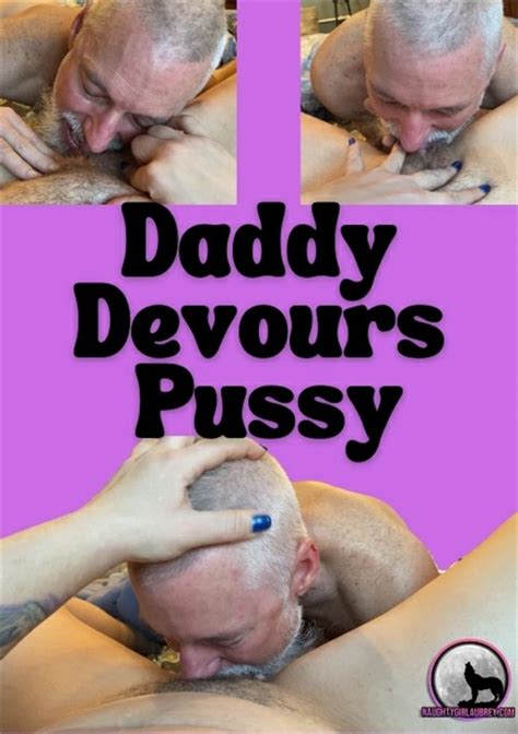 Daddy Devours Pussy 2021 By Aubrey Naughty S Wild World HotMovies