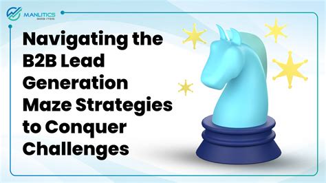 Navigating the B2B Lead Generation Maze: Strategies to Conquer ...