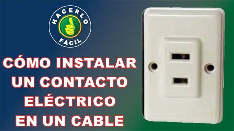 Cómo Instalar Un Contacto Eléctrico En Un Cable Hacerlo Fácil Youtube