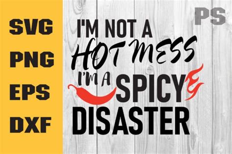 I M Not A Hot Mess I M A Spicy Disaster Graphic By ILukkystore Creative Fabrica