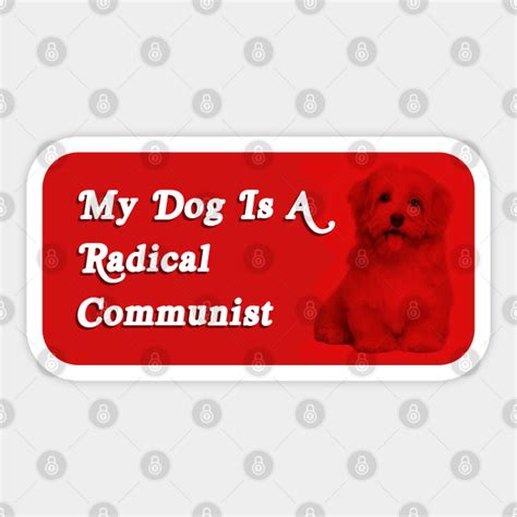 My Dog Is A Radical Communist - Funny Political Meme - Communist ...