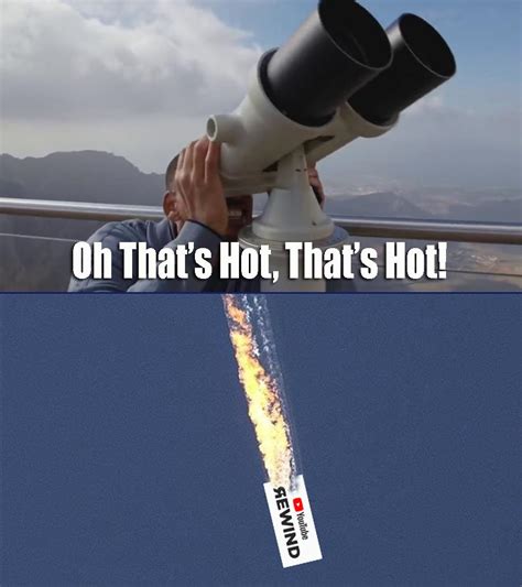 Oh Thats Hot Thats Hot R Memes