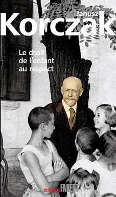 Janusz Korczak Le Droit De L Enfant Au Respect Deux Nouvelles