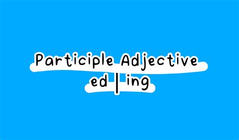 Participle Adjectives Ed Ing Adjectives Learn English With Mi