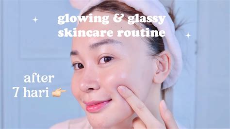 Skincare Routine Complete Pagi Malam 7 Hari Glowing Glassy Skin