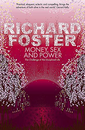 Money Sex And Power The Challenge Of The Disciplined Life Amazon Co Uk Foster Richard