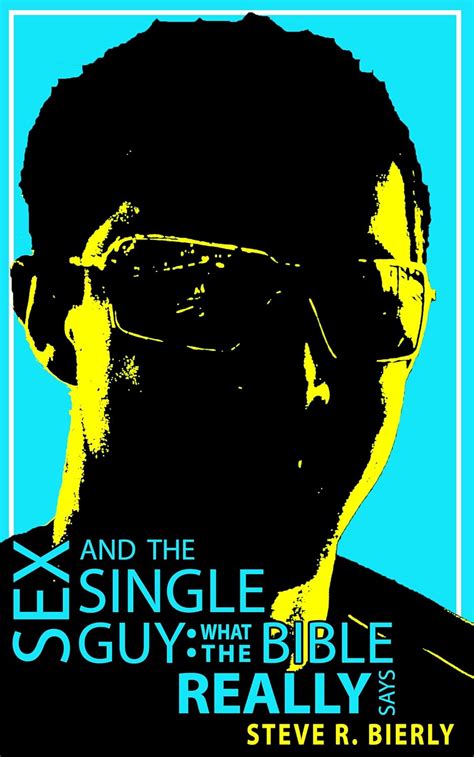 Sex And The Single Guy What The Bible REALLY Says Kindle Edition By Bierly Steve R
