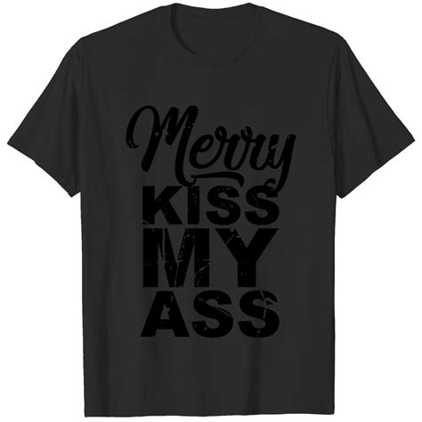 Merry Kiss My Ass T Shirt Sold By Brady Buie Sku Printerval