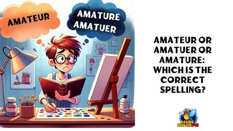 Amateur Amatuer Or Amature Which Is The Correct Spelling Making