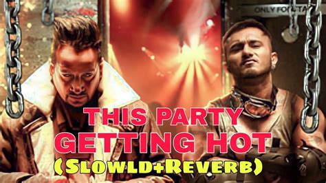THIS PARTY GETTING HOT Slowld Reverb Song YOYO HONEY SINGH Songs Songs Slowedandreverb YouTube