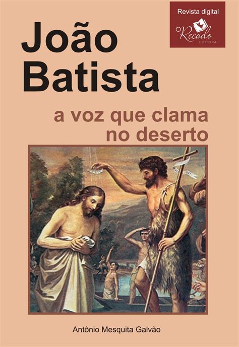 João Batista A Voz Que Clama No Deserto O Recado Editora