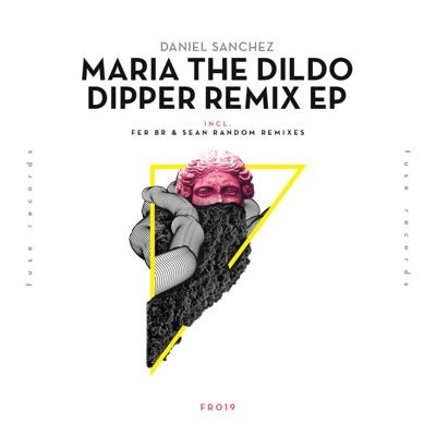 Maria The Dildo Dipper Fer BR Remix Daniel Sánchez Shazam