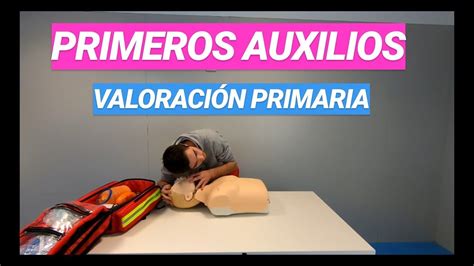 ValoraciÓn Primaria En Primeros Auxilios Youtube