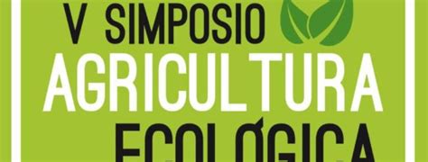 El V Simposio de Agricultura Ecológica se pospone al mes de noviembre