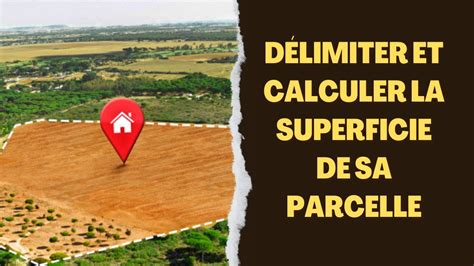 Comment délimiter et calculer la superficie de sa parcelle de son