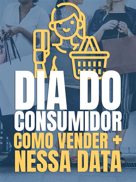 Dia Do Consumidor Como Vender Mais Nesta Data Gest O De Sucesso