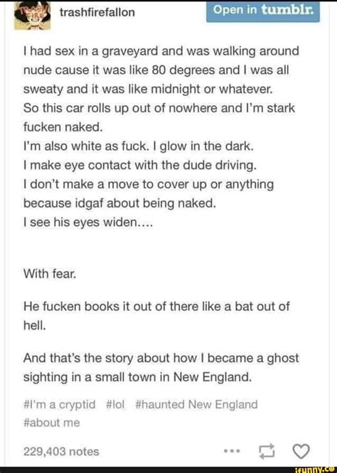 Open In I Had Sex In A Graveyard And Was Walking Around Nude Cause It Was Like Degrees And I