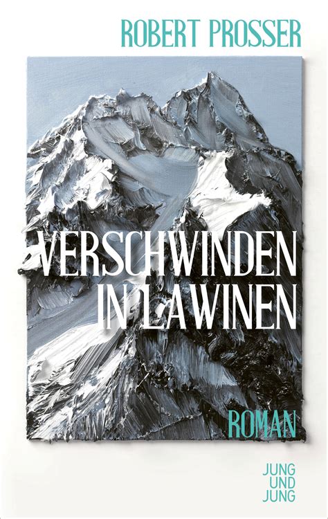 Verschwinden In Lawinen Robert Prosser Roman Jung Und Jung Verlag