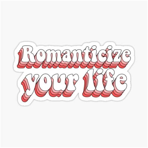 Romanticize Your Life Sticker For Sale By Saracreates Redbubble