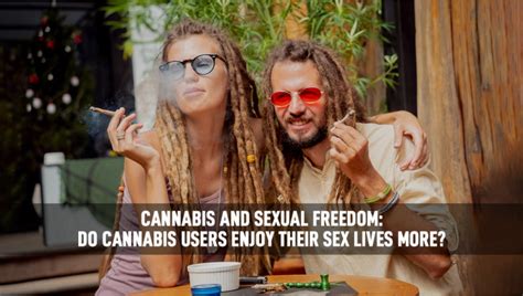 Cannabis And Sexual Freedom Do Cannabis Users Enjoy Their Sex Lives More Fast Buds