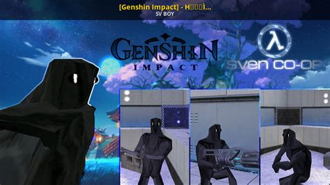 Genshin Impact Ḧ̶̺̘͔̣͔͙̯̭́͗İ̴͕͔̝͊̏̕͜͝m̴̐̄͛̑̓͠ Sven Co Op Mods
