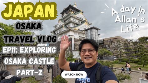 Japan Osaka Travel Vlog EP11 Exploring Osaka Castle Part 2 YouTube