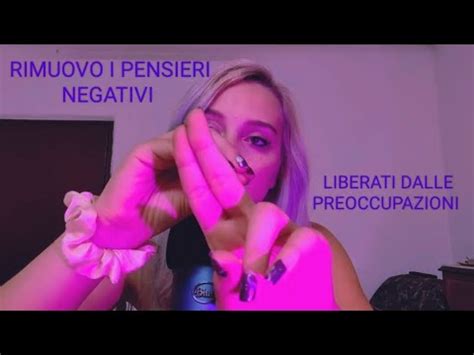 Asmr Ita Rimuovo I Pensieri Negativi Youtube