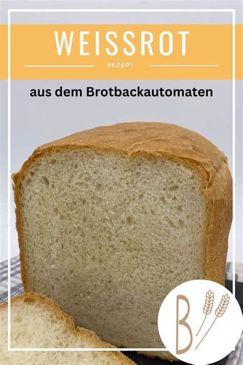 Wei Brot Aus Dem Brotbackautomat Rezept