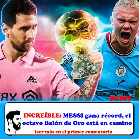 IncreÍble Messi Gana Récord El Octavo Balón De Oro Está En Camino News