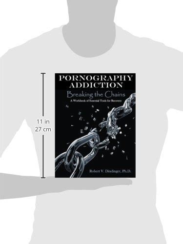 Pornography Addiction Breaking The Chains A Workbook Of Essential