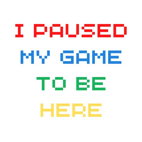Free I Paused My Game To Be Here 16378362 PNG with Transparent Background