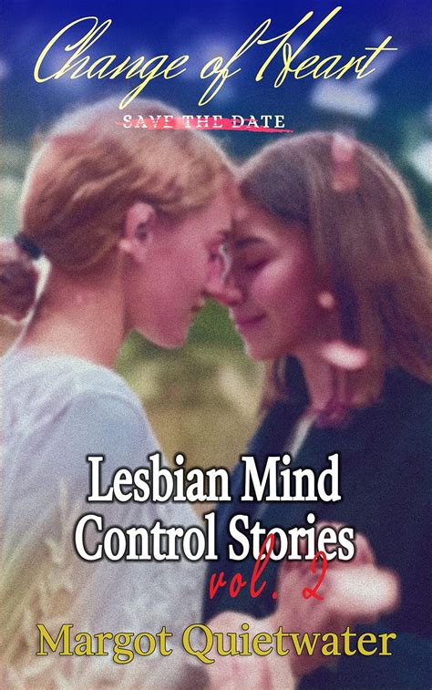 Change Of Heart A Lesbian Mind Control Story Lesbian Mind Control Stories Vol 2 Kindle