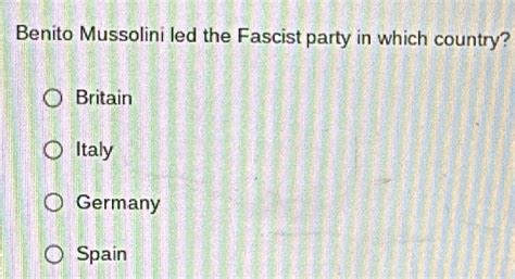benito mussolini led the fascist party in which country? britain italy ...