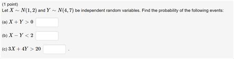 Solved Let X∼n 1 2 And Y∼n 4 7 Be Independent Random