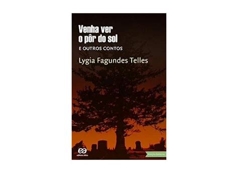 Venha Ver O Por Do Sol - Venha Ver o Pôr do Sol e Outros Contos - 2ª Ed. 2015 - Telles, Lygia ...