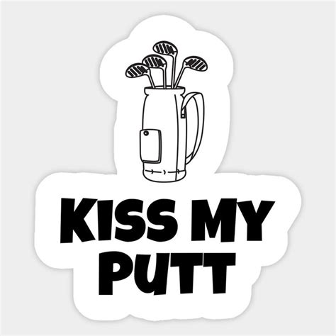 Kiss My Putt Funny Golf Saying By Ornamio Golf Quotes Golf Humor