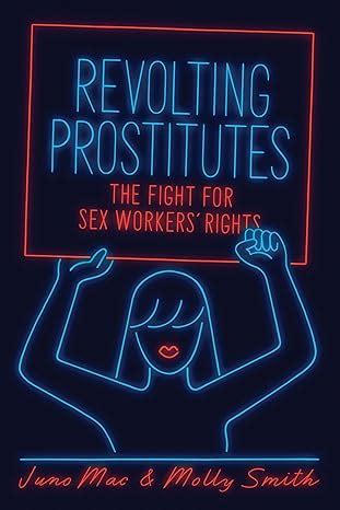 Revolting Prostitutes The Fight For Sex Workers Rights Smith Molly Mac Juno 0001786633604