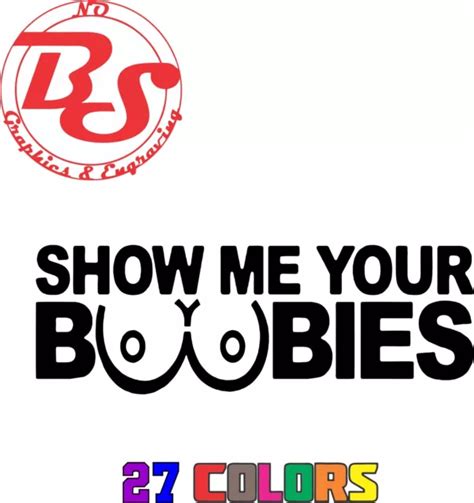6 8 SHOW ME Your Boobies Vinyl Decal Funny Men Adult Joke Bang Milf